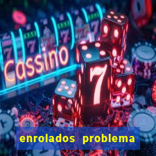 enrolados problema em dobro click jogos